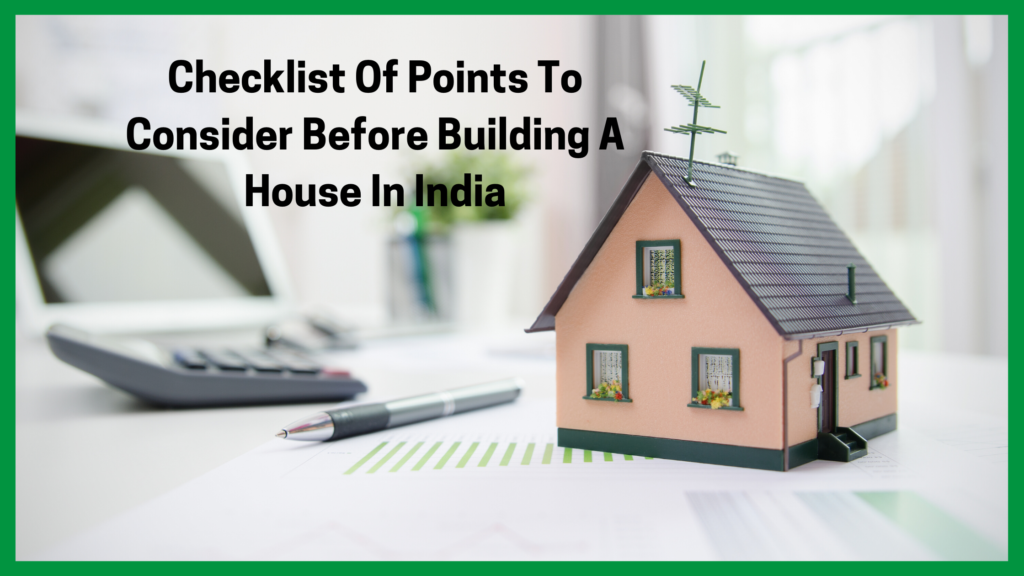 Checklist Of Points To Consider Before Building A House In India